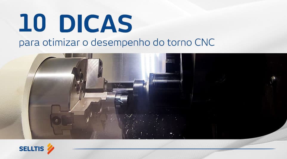 10 dicas para otimizar o desempenho do torno CNC